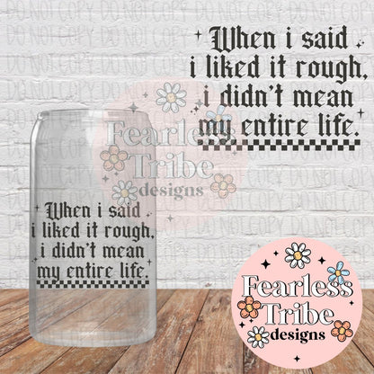 Like it Rough - Not my entire life Decal