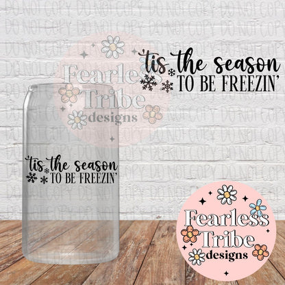 Tis the season TO BE FREEZIN' Decal